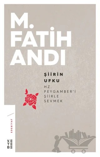 Şiirin Ufku: Hz. Peygamber'i Şiirle Sevmek – M. Fatih Andı – Ketebe Yayınları kitap kapağı