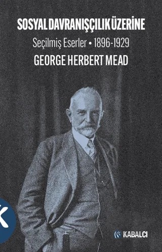 Sosyal Davranışçılık Üzerine Seçilmiş Eserler 1896-1929 – George Herbert Mead – Kabalcı Yayınevi - Doruk Yayınları kitap kapağı