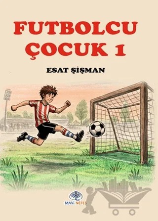 Futbolcu Çocuk 1 – Esat Şişman – Mavi Nefes Yayınları kitap kapağı