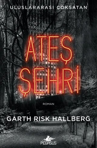 Ateş Şehri – Garth Risk Hallberg – Pegasus Yayınları kitap kapağı