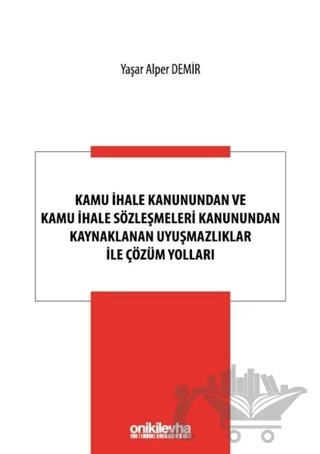 Kamu İhale Kanunundan ve Kamu İhale Sözleşmeleri Kanunundan Kaynaklanan Uyuşmazlıklar ile Çözüm Yolları – Yaşar Alper Demir – On İki Levha Yayınları kitap kapağı