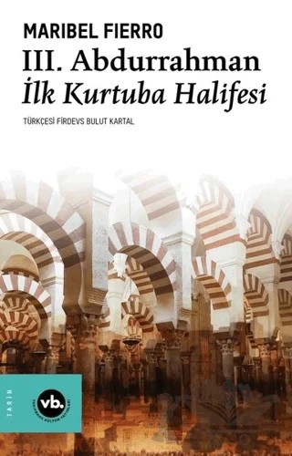 3. Abdurrahman İlk Kurtuba Halifesi – Maribel Fierro – Vakıfbank Kültür Yayınları kitap kapağı