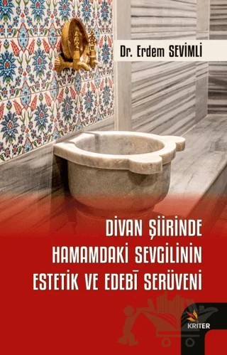 Divan Şiirinde Hamamdaki Sevgilinin Estetik ve Edebi Serüveni – Erdem Sevimli – Kriter Yayınları kitap kapağı
