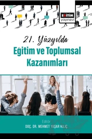 21. Yüzyılda Eğitim ve Toplumsal Kazanımları – Necati Memiş, Yasemin İbiş, Mustafa Uğraş, Nesrin Koç, Aşkın Yücekayalar, Seniye Fulya Kabar, Ahmet Kaleci, Önder Dölen, Adil Coşkuner – Eğitim Yayınevi - Bilimsel Eserler kitap kapağı