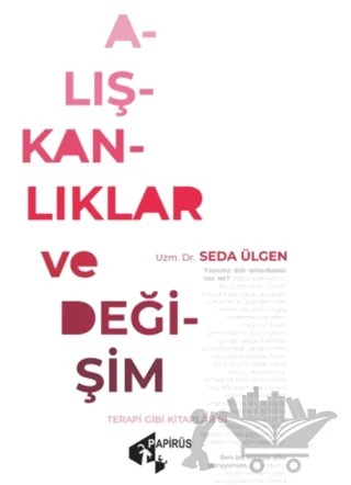 Alışkanlıklar ve Değişim – Seda Ülgen – Papirüs Yayınevi kitap kapağı