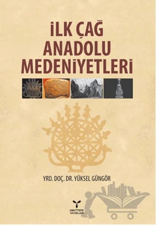 İlk Çağ Anadolu Medeniyetleri – Yüksel Güngör – Umuttepe Yayınları kitap kapağı