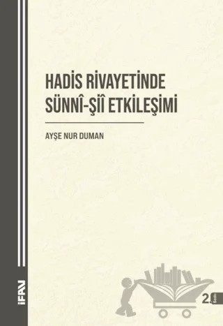 Hadis Rivayetinde Sünni-Şii Etkileşimi – Ayşe Nur Duman – Marmara Üniversitesi İlahiyat Fakültesi Vakfı kitap kapağı