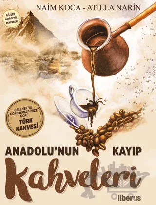 Anadolu’nun Kayıp Kahveleri – Naim Koca, Atilla Narin – Liberus Yayınları kitap kapağı