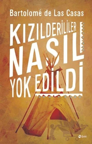 Kızılderililer Nasıl Yok Edildi – Bartolomeo De Las Casas – Şule Yayınları kitap kapağı