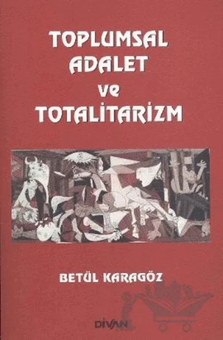 Toplumsal Adalet ve Totalitarizm – Betül Karagöz – Divan Kitap kitap kapağı