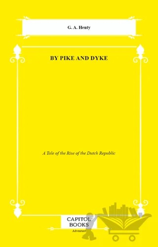 By Pike and Dyke – G. A. Henty – Capitol Books kitap kapağı