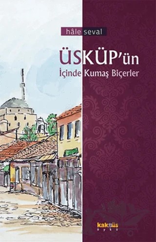 Üsküp’ün İçinde Kumaş Biçerler – Hale Seval – Kaknüs Yayınları kitap kapağı