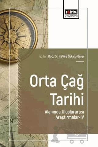 Orta Çağ Tarihi Alanında Uluslararası Araştırmalar - 4 – Kolektif – Eğitim Yayınevi - Bilimsel Eserler kitap kapağı