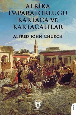 Afrika İmparatorluğu Kartaca ve Kartacalılar – Alfred John Church – Dorlion Yayınları kitap kapağı