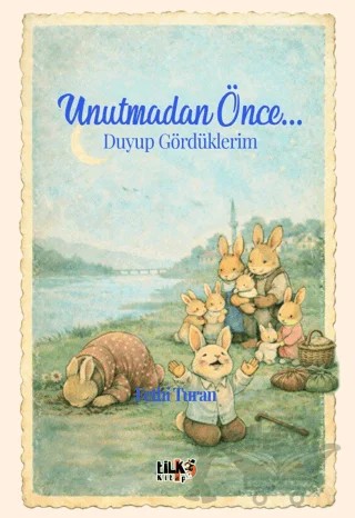 Unutmadan Önce... Duyup Gördüklerim – Fethi Turan – Tilki Kitap kitap kapağı