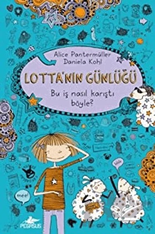Lotta'nın Günlüğü: Bu İşler Nasıl Karıştı Böyle! – Alice Pantermüller – Pegasus Çocuk Yayınları kitap kapağı