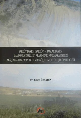 Şarköy Deresi (Şarköy) - Bağlar Deresi (Marmara Ereğlisi) Arasındaki Marmara Denizi Akaçlama Havzasının (Tekirdağ) Jeomorfolojik Özellikleri – Emre Özşahin – Akademi Titiz Yayınları kitap kapağı