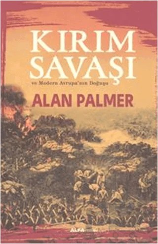 Kırım Savaşı ve Modern Avrupa'nın Doğuşu – Alan Palmer – Alfa Yayınları kitap kapağı