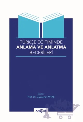 Türkçe Eğitiminde Anlama Ve Anlatma Becerileri – Kolektif – Akçağ Yayınları kitap kapağı
