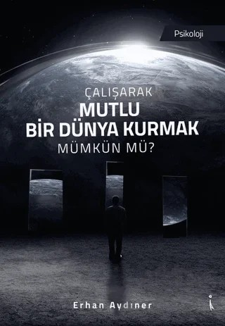 Çalışarak Mutlu Bir Dünya Kurmak Mümkün mü? – Erhan Aydın – İkinci Adam Yayınları kitap kapağı