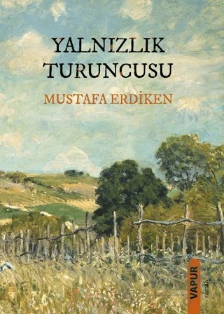 Yanlızlık Turuncusu – Mustafa Erdiken – Vapur Yayınları kitap kapağı