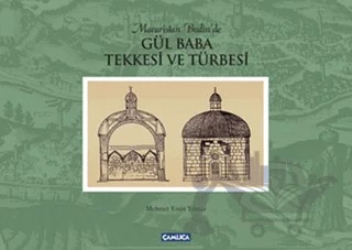 Macaristan Budin'de Gül Baba Tekkesi ve Türbesi – Mehmet Emin Yılmaz – Çamlıca Basım Yayın kitap kapağı