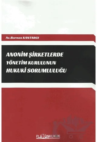 Anonim Şirketlerde Yönetim Kurulunun Hukuki Sorumluluğu – Barnas Kantarcı – Platon Hukuk kitap kapağı