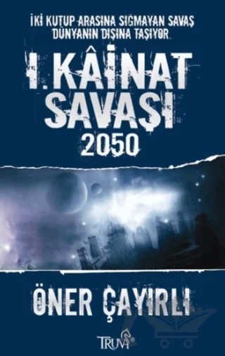 1. Kainat Savaşı 2050 – Öner Çayırlı – Truva Yayınları kitap kapağı