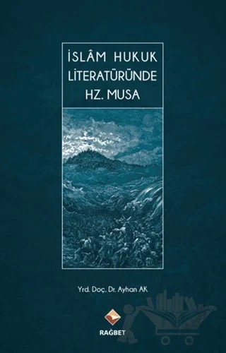İslam Hukuk Literatüründe Hz. Musa – Ayhan Ak – Rağbet Yayınları kitap kapağı