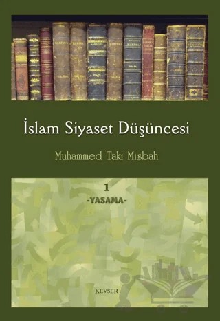 İslam Siyaset Düşüncesi 1 - Yasama – Muhammed Taki Misbah – Kevser Yayınları kitap kapağı