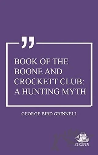 Book of the Boone and Crockett Club: A Hunting Myth – George Bird Grinnell – Serüven Yayınevi kitap kapağı