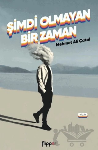 Şimdi Olmayan Bir Zaman – Mehmet Ali Çatal – Flipper Yayıncılık kitap kapağı