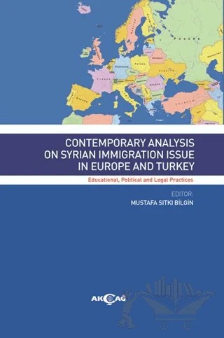 Contemporary Analysıs On Syrian Immigratıon Issue In Europe And Turkey – Mustafa Sıtkı Bilgin – Akçağ Yayınları kitap kapağı