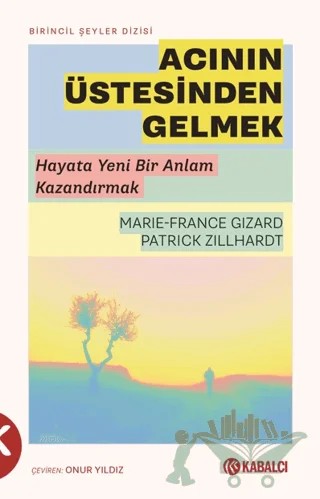 Acının Üstesinden Gelmek – Marie-France Gizard, Patrick Zillhardt – Kabalcı Yayınevi - Doruk Yayınları kitap kapağı