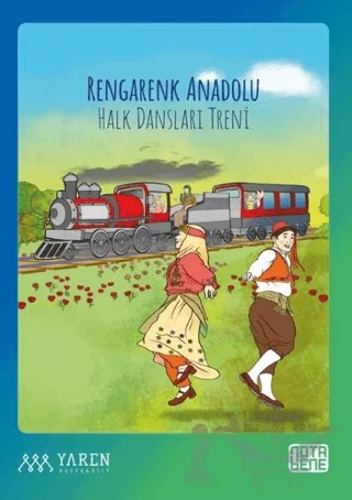 Rengarenk Anadolu Halk Dansları Treni – İbrahim Eraslan, Özgür Topaç, Perihan Aslı Özdal – Nota Bene Yayınları kitap kapağı