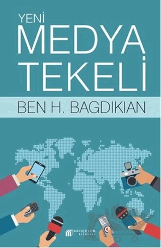 Yeni Medya Tekeli – Ben H. Bagdikian – Akıl Çelen Kitaplar kitap kapağı