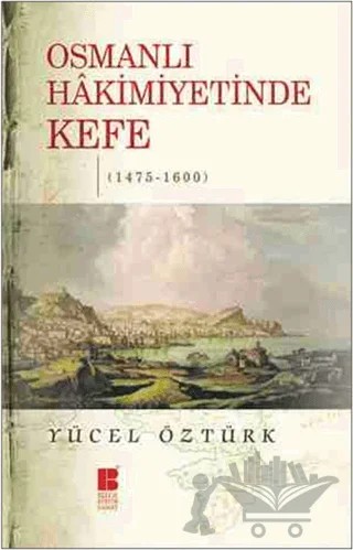 Osmanlı Hakimiyetinde Kefe (1475-1600) – Yücel Öztürk – Bilge Kültür Sanat kitap kapağı