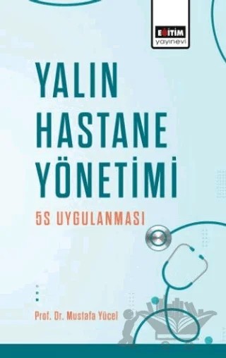 Yalın Hastane Yönetimi: 5S Uygulanması – Mustafa Yücel – Eğitim Yayınevi - Bilimsel Eserler kitap kapağı