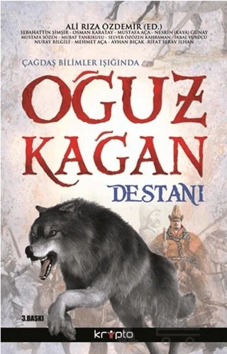 Oğuz Kağan Destanı – Ayhan Bıçak, İkbal Vurucu, Mehmet Aça, Murat Tanrıkulu, Mustafa Aça, Mustafa Sözen, Nesrin Kaya, Nuray Bilgili, Osman Karatay, Rıfat Serav İlhan, Sebahattin Şimşir, Selver Özözen Karaman – Kripto Basım Yayın kitap kapağı