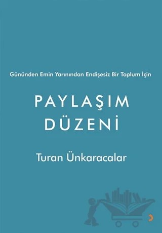 Gününden Emin Yarınından Endişesiz Bir Toplum İçin Paylaşım Düzeni – Turan Ünkaracalar – Cinius Yayınları kitap kapağı
