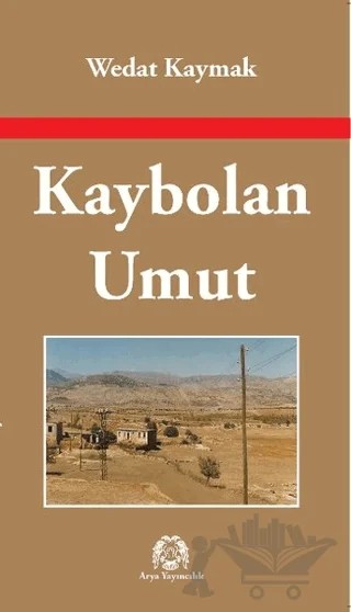 Kaybolan Umut – Wedat Kaymak – Arya Yayıncılık kitap kapağı