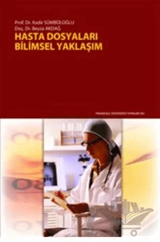 Hasta Dosyaları: Bilimsel Yaklaşım – Beyza Akdağ, Kadir Sümbüloğlu – Pamukkale Üniversitesi Yayınları kitap kapağı