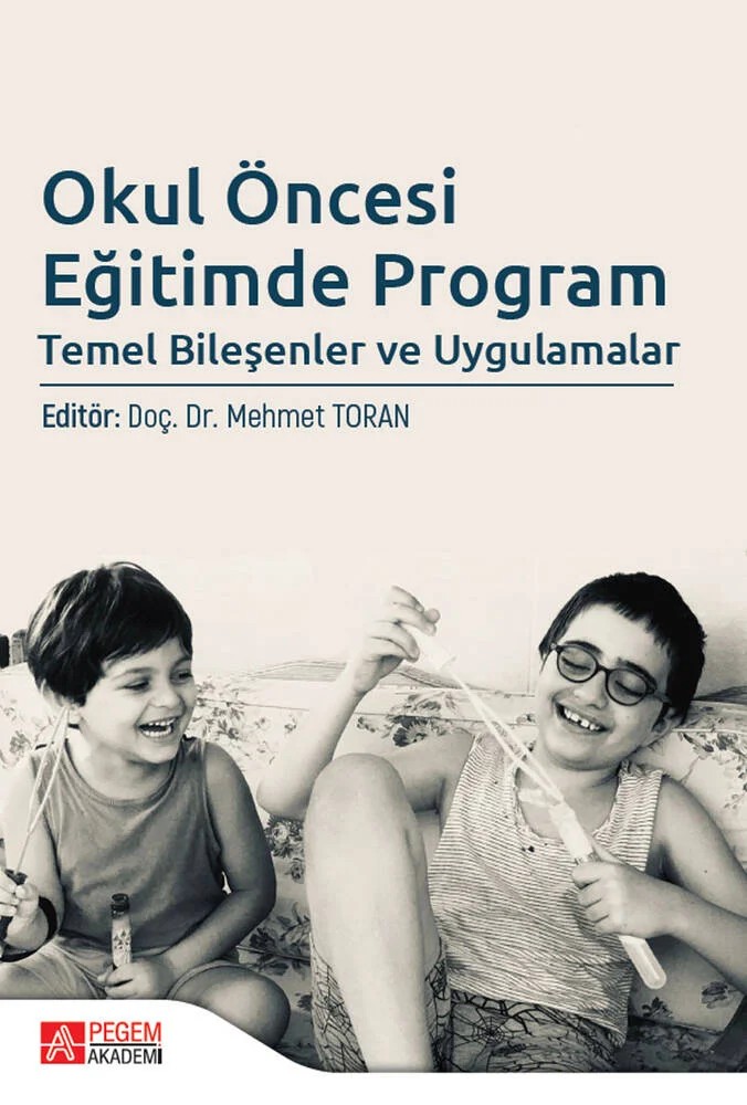 Okul Öncesi Eğitimde Program Temel Bileşenler ve Uygulamalar – Mehmet Toran, Erhan Alabay, İkbal Tuba Şahin Sak, Özge Metin Aslan – Pegem Akademi Yayıncılık kitap kapağı