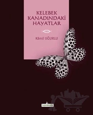 Kelebek Kanadındaki Hayatlar – Kamil Uğurlu – Kardelen Yayınları kitap kapağı