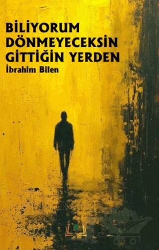 Biliyorum Dönmeyeceksin Gittiğin Yerden – İbrahim Bilen – Sidar Yayınları kitap kapağı