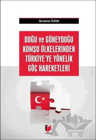 Doğu ve Güneydoğu Komşu Ülkelerden Türkiye'ye Yönelik Göç Hareketleri – İbrahim Özer Ertuna – Adalet Yayınevi kitap kapağı