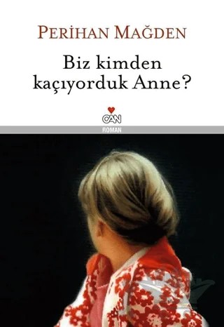Biz Kimden Kaçıyorduk Anne? – Perihan Mağden – Can Yayınları kitap kapağı