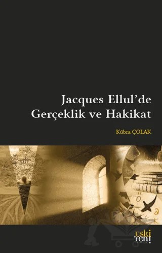 Jacques Ellul'de Gerçeklik ve Hakikat – Kübra Çolak – Eski Yeni Yayınları kitap kapağı
