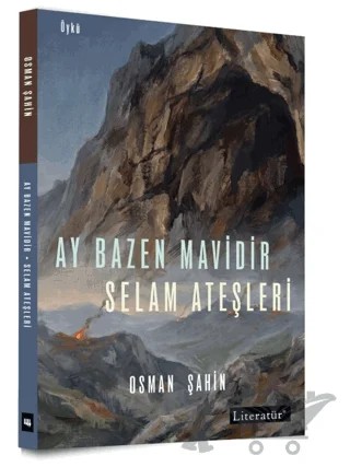 Ay Bazen Mavidir - Selam Ateşleri – Osman Şahin – Literatür Yayıncılık kitap kapağı