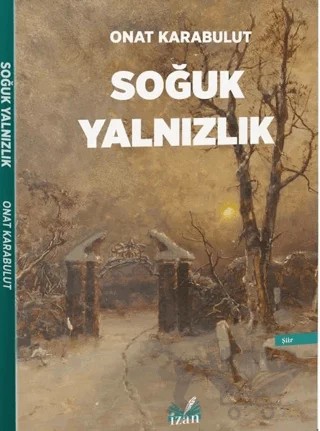 Soğuk Yalnızlık – Onat Karabulut – İzan Yayıncılık kitap kapağı